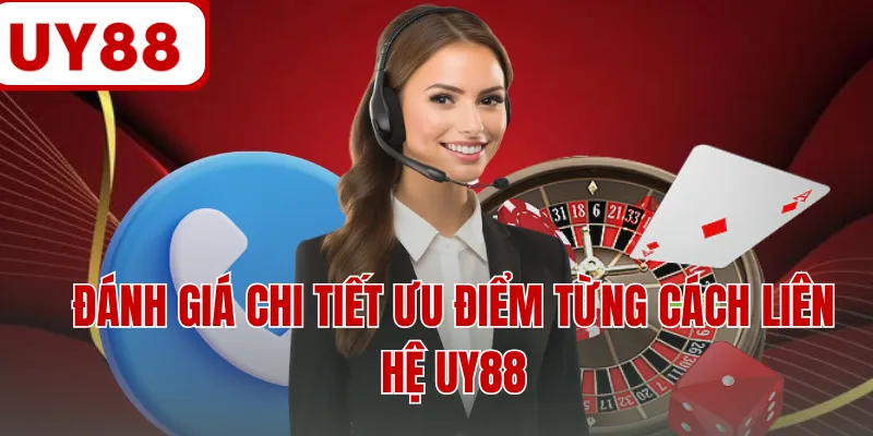 Đánh giá chi tiết ưu điểm từng cách liên hệ UY88 Đánh giá chi tiết ưu điểm từng cách liên hệ UY88