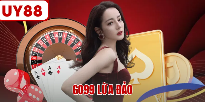 GO99 Lừa Đảo - Vạch Trần Sự Thật Lời Đồn Vô Căn Cứ