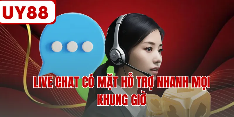 Live chat có mặt hỗ trợ nhanh mọi khung giờ Live chat có mặt hỗ trợ nhanh mọi khung giờ