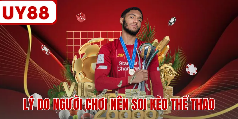 Lý do người chơi nên soi kèo thể thao Lý do người chơi nên soi kèo thể thao