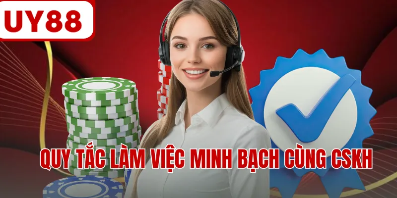 Quy tắc làm việc minh bạch cùng CSKH Quy tắc làm việc minh bạch cùng CSKH